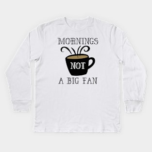 Mornings Not A Big Fan Kids Long Sleeve T-Shirt